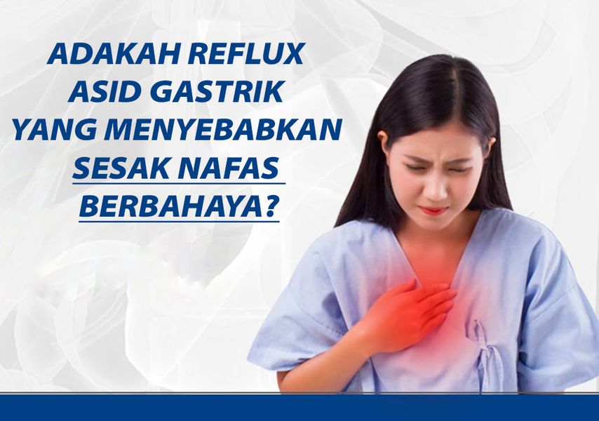 Adakah refluks gastrik yang menyebabkan sesak nafas berbahaya?