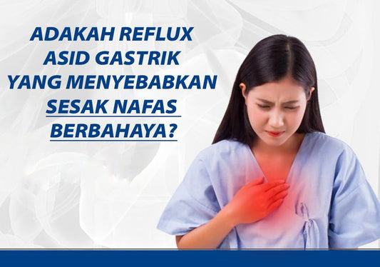 Adakah refluks gastrik yang menyebabkan sesak nafas berbahaya?